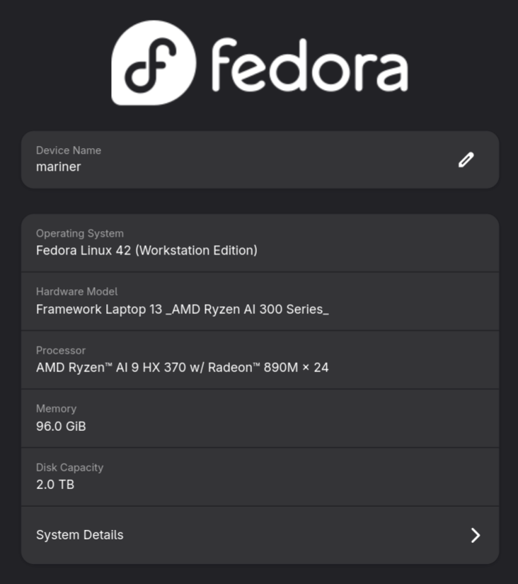 Screenshot of the System Information of the new laptop. Device name: mariner; OS: Fedora Linux 42 (Workstation Edition); Hardware Model: Framework Laptop 13 AMD Ryzen AI 300 Series; Processor: AMD Ryzen HX370 w/ Radeon 890M x 24; Memory: 96GiB; Disk Capacity: 2.0 TB